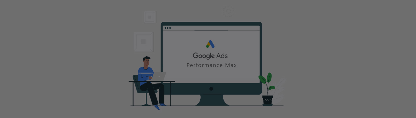 Google Ads Performance Max Campaigns Best Practices